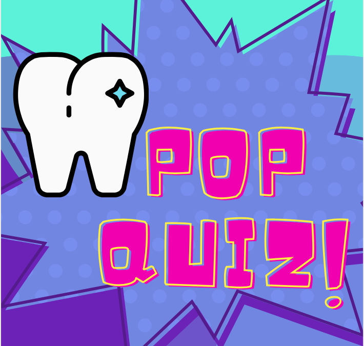 Pop Quiz! Test Your Knowledge of Basic Dental Health