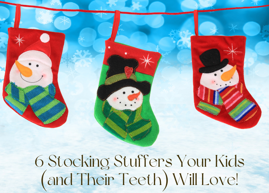 6 Stocking Stuffers Your Kids (and Their Teeth) Will Love!