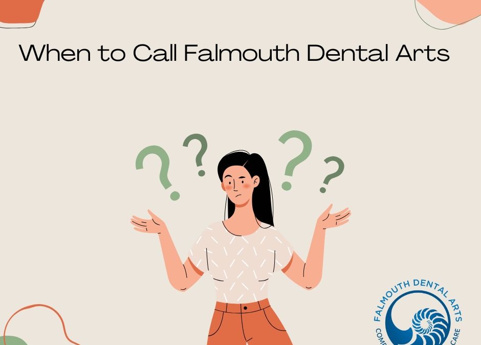 When to Call Falmouth Dental Arts